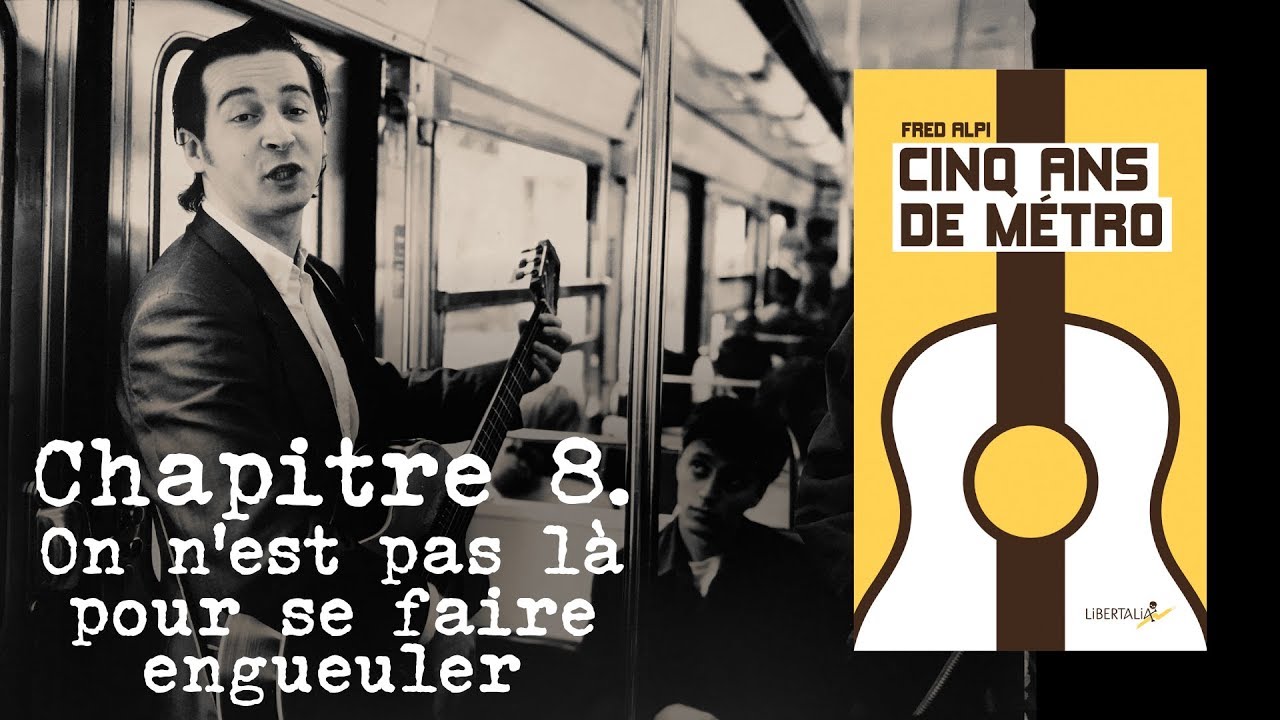 Cinq ans de métro. Chapitre 8 - On n'est pas là pour se faire engueuler